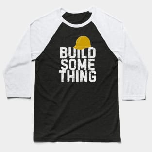 Build Something tshirt Baseball T-Shirt